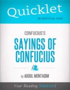QUICKLET ON CONFUCIUS'S THE SAYINGS OF CONFUCIUS (CLIFFNOTES-LIKE SUMMARY) QUICKLET ON CONFUCIUS'S THE SAYINGS OF CONFUCIUS (CLIFFNOTES-LIKE SUMMARY)