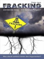 FRACKING - ZÜNDENDE IDEE MIT FATALEN FOLGEN? FRACKING - ZÜNDENDE IDEE MIT FATALEN FOLGEN?
