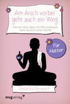 AM ARSCH VORBEI GEHT AUCH EIN WEG ? FÜR MÜTTER AM ARSCH VORBEI GEHT AUCH EIN WEG ? FÜR MÜTTER