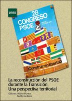 LA RECONSTRUCCIÓN DEL PSOE DURANTE LA TRANSICIÓN. UNA PERSPECTIVA TERRITORIAL LA RECONSTRUCCIÓN DEL PSOE DURANTE LA TRANSICIÓN. UNA PERSPECTIVA TERRITORIAL