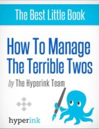 HOW TO MANAGE YOUR CHILD'S TERRIBLE TWO'S (A PARENTING GUIDE) HOW TO MANAGE YOUR CHILD'S TERRIBLE TWO'S (A PARENTING GUIDE)