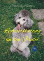 LIEBESERKLÄRUNG AN DEN PUDEL LIEBESERKLÄRUNG AN DEN PUDEL