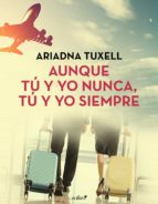 AUNQUE TÚ Y YO NUNCA, TÚ Y YO SIEMPRE AUNQUE TÚ Y YO NUNCA, TÚ Y YO SIEMPRE