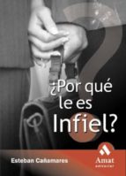 ¿POR QUÉ LE ES INFIEL? ¿POR QUÉ LE ES INFIEL?