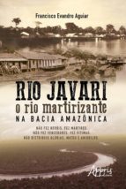 RIO JAVARI: O RIO MARTIRIZANTE NA BACIA AMAZÔNICA RIO JAVARI: O RIO MARTIRIZANTE NA BACIA AMAZÔNICA