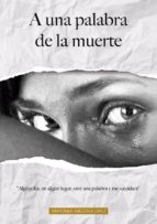 A UNA PALABRA DE LA MUERTE A UNA PALABRA DE LA MUERTE