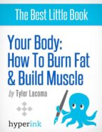 YOUR BODY: HOW TO BURN FAT AND BUILD MUSCLE YOUR BODY: HOW TO BURN FAT AND BUILD MUSCLE