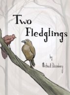 TWO FLEDGLINGS TWO FLEDGLINGS