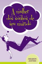 A MULHER DOS SONHOS DE SEU MARIDO A MULHER DOS SONHOS DE SEU MARIDO
