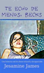 Te Echo De Menos, Becks: Una Historia Real De Abuso Infantil Y Desaparición