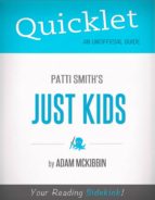 QUICKLET ON PATTI SMITH'S JUST KIDS (CLIFFNOTES-LIKE SUMMARY) QUICKLET ON PATTI SMITH'S JUST KIDS (CLIFFNOTES-LIKE SUMMARY)