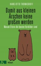 DAMIT AUS KLEINEN ÄRSCHEN KEINE GROßEN WERDEN DAMIT AUS KLEINEN ÄRSCHEN KEINE GROßEN WERDEN