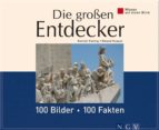 DIE GROßEN ENTDECKER: 100 BILDER - 100 FAKTEN DIE GROßEN ENTDECKER: 100 BILDER - 100 FAKTEN