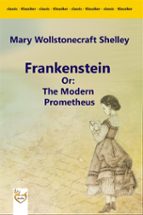 Frankenstein Or: The Modern Prometheus