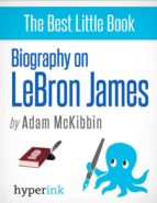 LEBRON JAMES: A BIOGRAPHY LEBRON JAMES: A BIOGRAPHY