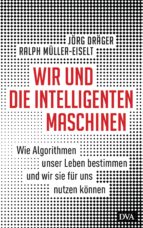 WIR UND DIE INTELLIGENTEN MASCHINEN WIR UND DIE INTELLIGENTEN MASCHINEN