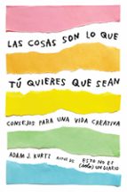 LAS COSAS SON LO QUE TÚ QUIERES QUE SEAN LAS COSAS SON LO QUE TÚ QUIERES QUE SEAN