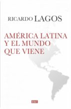 AMÉRICA LATINA Y EL MUNDO QUE VIENE AMÉRICA LATINA Y EL MUNDO QUE VIENE