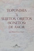 TOPONIMIA - SUJETOS, OBJETOS (SONETOS) DE AMOR