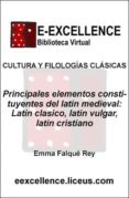 Principales elementos constituyentes del latín medieval : latín clásico, latín vulgar, latín cristiano