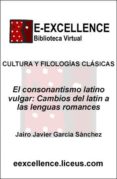 El consonantismo latino vulgar : cambios del latín a las lenguas romances 